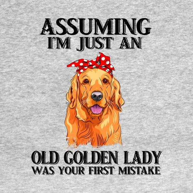 Assuming Im just an old  golden lady was your fist mistake by American Woman